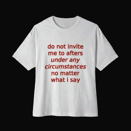 White Bella+Canvas 3010 oversized boxy tee on a near-black studio backdrop, coral italic print reading do not invite me to afters under any circumstances no matter what i say