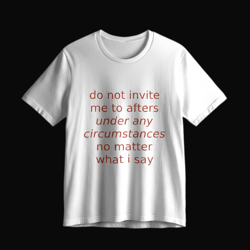 White Bella+Canvas 3001 tee on a near-black studio backdrop, coral italic print reading do not invite me to afters under any circumstances no matter what i say